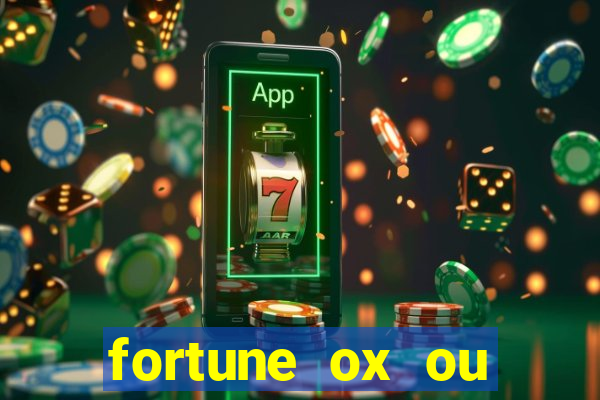 fortune ox ou fortune tiger